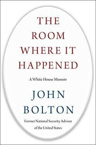 “The Room Where It Happened: A White House Memoir,” by John Bolton, former White House national security advisor