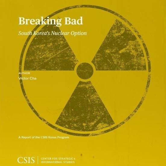 Cover of the CSIS report “Breaking Bad: South Korea’s Nuclear Option.”